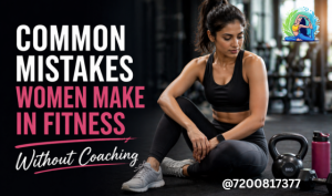 Common Mistakes Women Make in Fitness Without Coaching