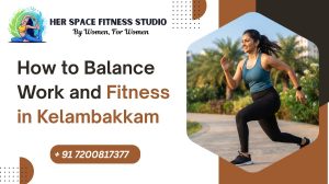 How to Balance Work and Fitness in Kelambakkam
